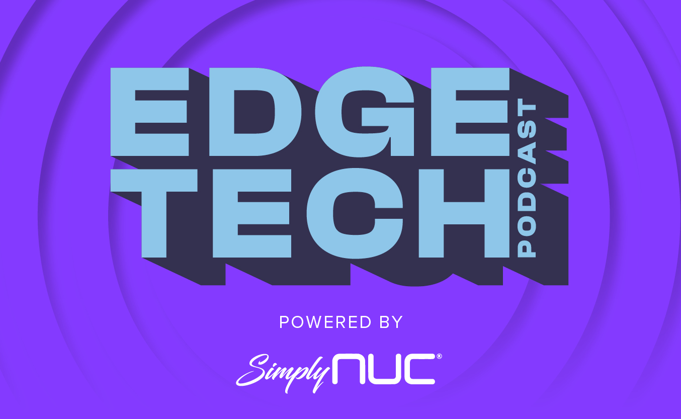 Simply NUC® Launches the “Edge Tech Podcast”: Exploring the Future of Technology and its Impact on Business and Daily Life